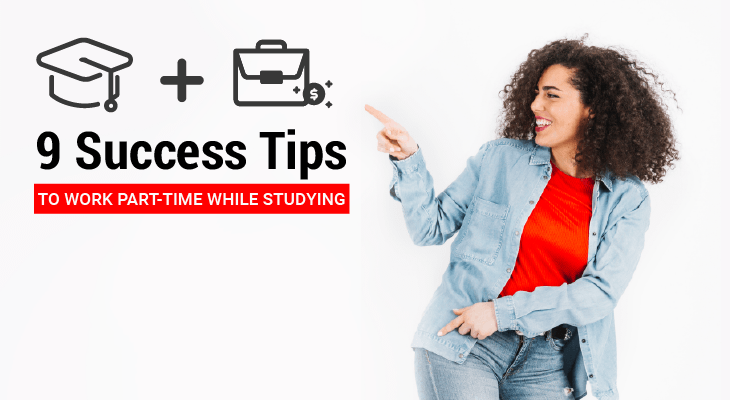 9 Success Tips to Work Part-Time While Studying