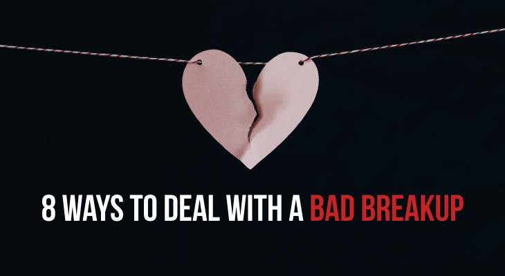 8 Ways That Can Help You Deal With a Bad Breakup