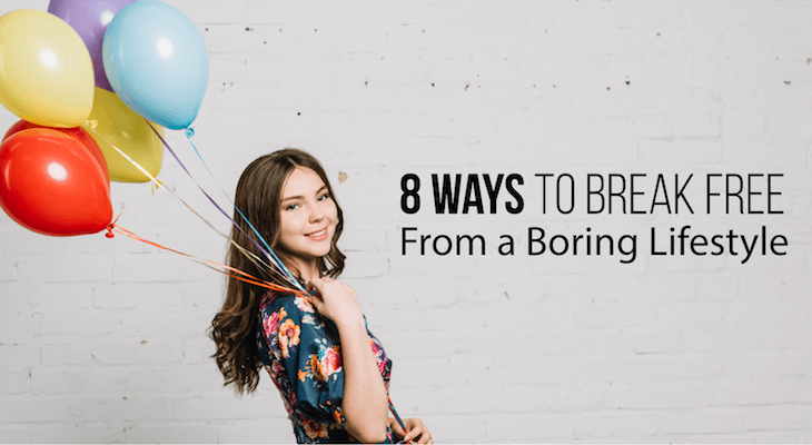 8 Ways to Break Free From a Boring Lifestyle