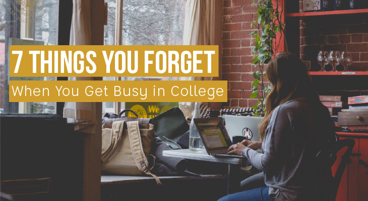 Too Busy With College? No Matter What, Never Forget to Do These 7 Things