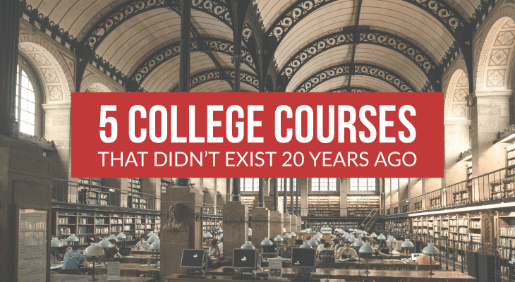 5 College Courses That Didn't Exist 20 Years Ago
