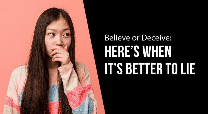 Believe or Deceive: Why It’s Better to Lie
